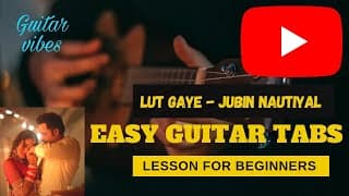 Lut Gaye - Emraan Hashmi, Yukti | Jubin N I Easy Guitar Tabs Cover Tutorial For Beginners With Intro