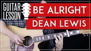 Be Alright Guitar Tutorial - Dean Lewis Guitar Lesson ??|Fingerpicking + Easy Chords + Guitar Cover|