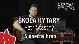 Škola kytary - Petr Š?astný - Blue Effect - Slune?ný hrob