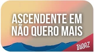 TÓPAZ - Ascendente em não quero mais (Lyric video)
