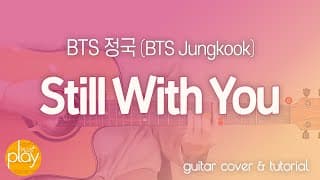 BTS ??(BTS Jungkook) _ Still With You | ?? ?? & ???? _ ?? & TAB ??